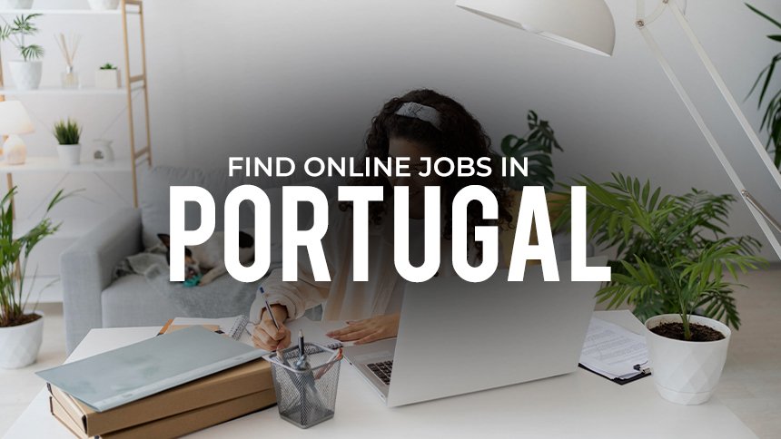 11 Awesome Ways to Find Portugal Jobs Online and Apply for Foreigners