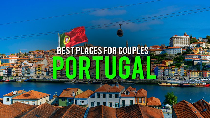 BEST PLACES FOR COUPLES IN PORTUGAL