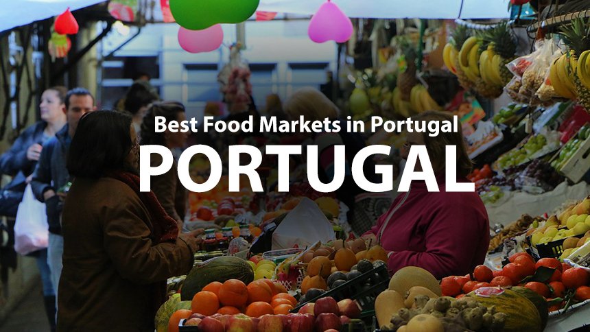 10 Best Food Markets in Portugal