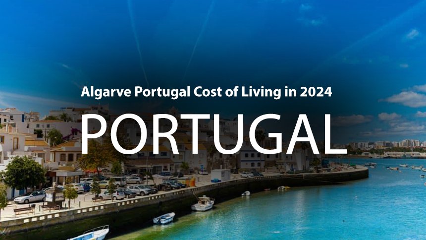 Algarve Portugal Cost of Living in 2024