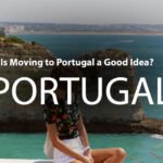 Is Moving to Portugal a Good Idea?