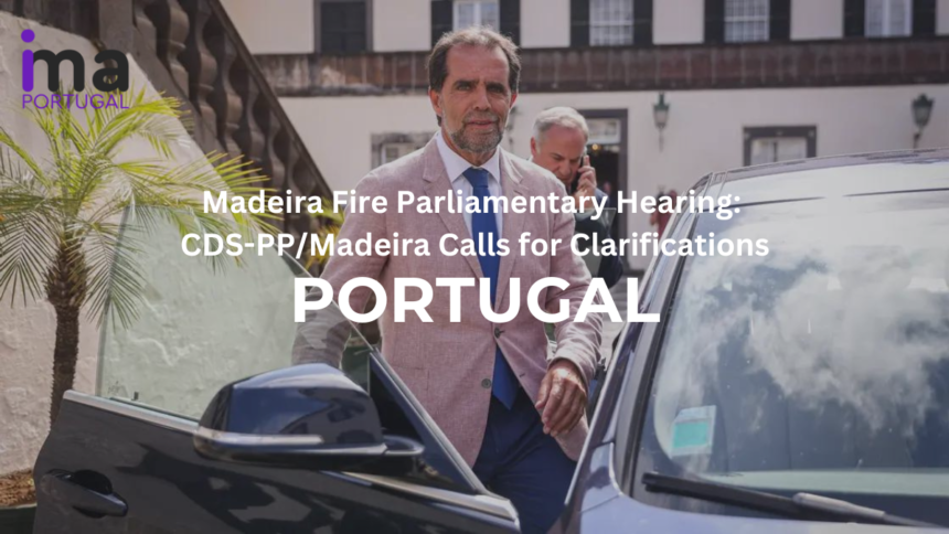 Madeira Fire Parliamentary Hearing: CDS-PP/Madeira Calls for Clarifications