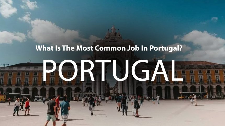 What Is The Most Common Job In Portugal?