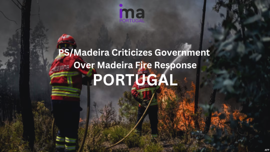 PS/Madeira Criticizes Government Over Madeira Fire Response