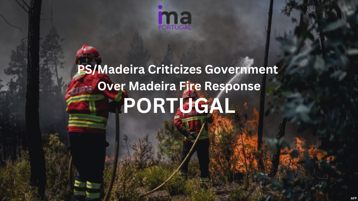 PS/Madeira Criticizes Government Over Madeira Fire Response - AIMA Portugal