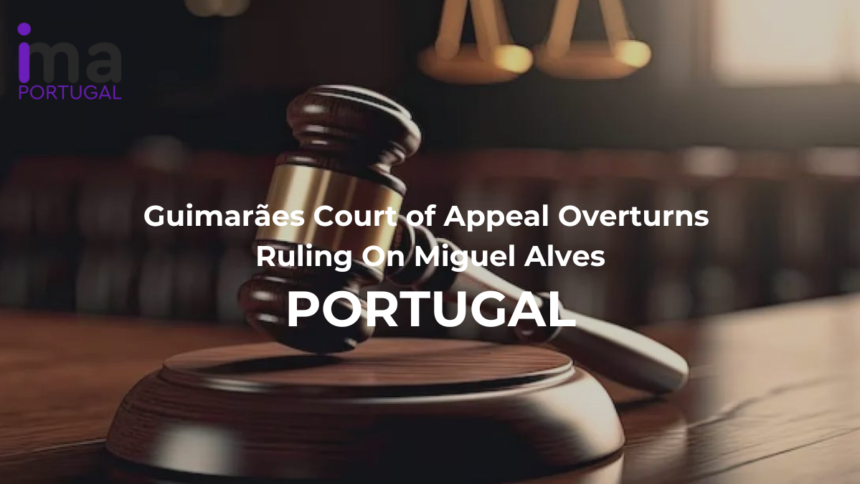 Guimarães Court of Appeal Overturns Ruling On Miguel Alves