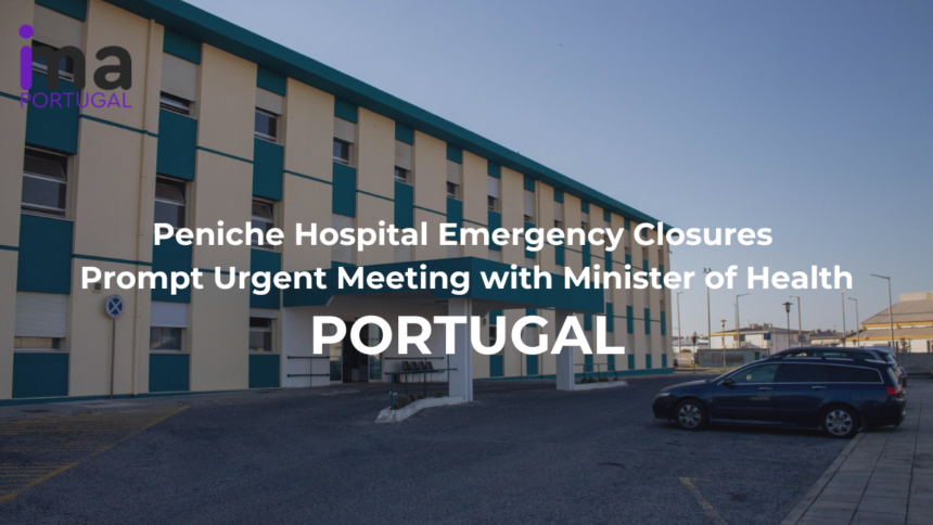 Peniche Hospital Emergency Closures Prompt Urgent Meeting with Minister of Health