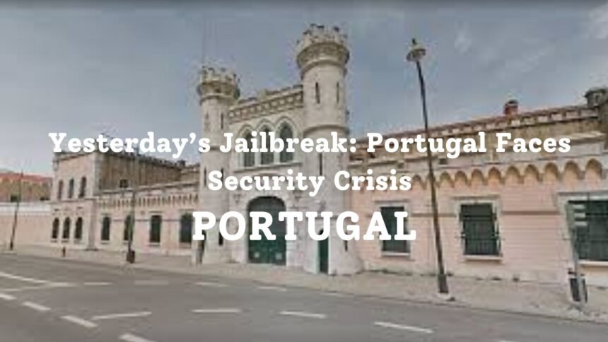 Yesterday’s Jailbreak Portugal Faces Security Crisis