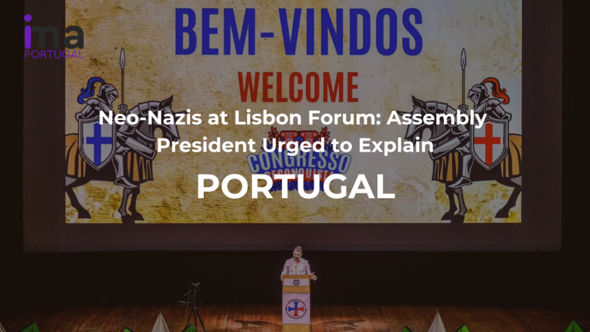 Neo-Nazis at Lisbon Forum: Assembly President Urged to Explain