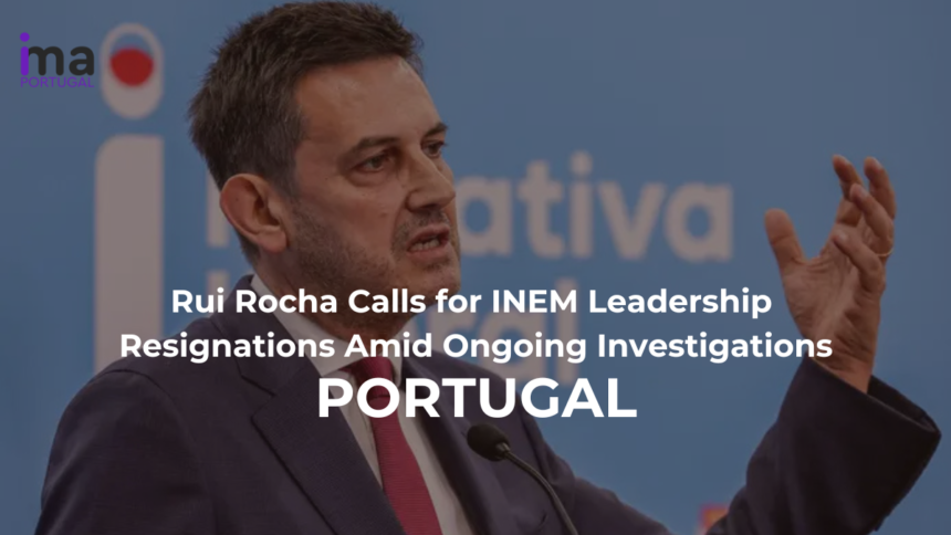 Rui Rocha Calls for INEM Leadership Resignations Amid Ongoing Investigations