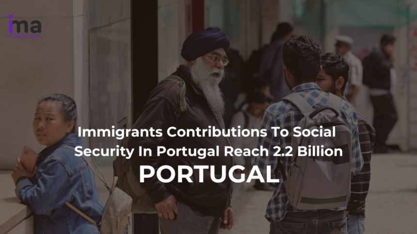 Immigrants Contributions to Social Security In Portugal Reach 2.2 Billion